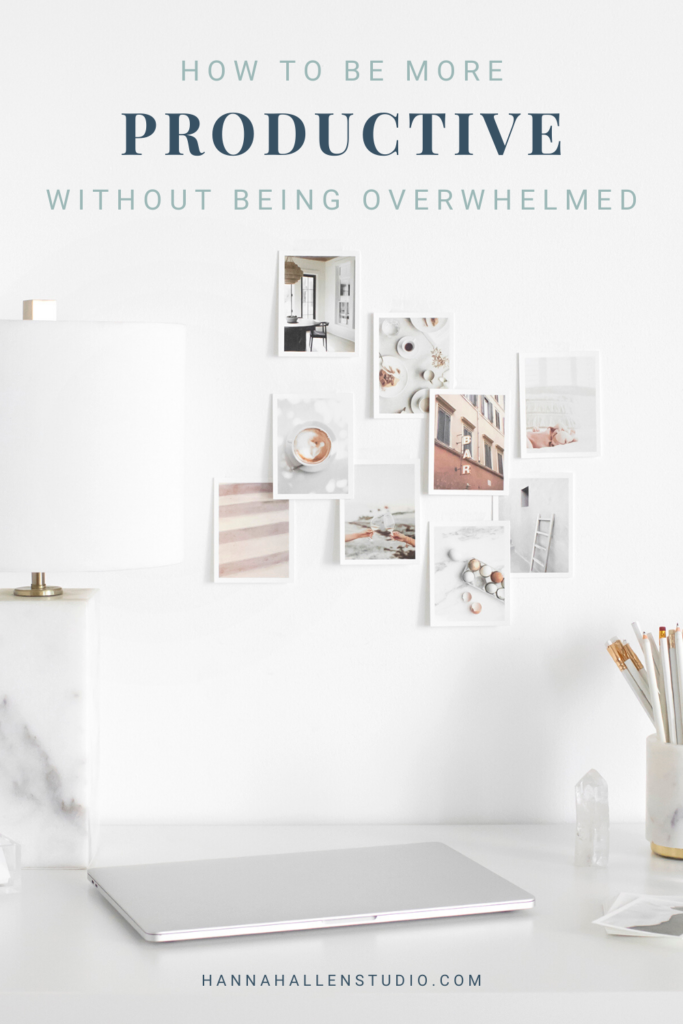 How to be more productive without being overwhelmed | Hannah Allen Studio #smallbusiness #productivity
