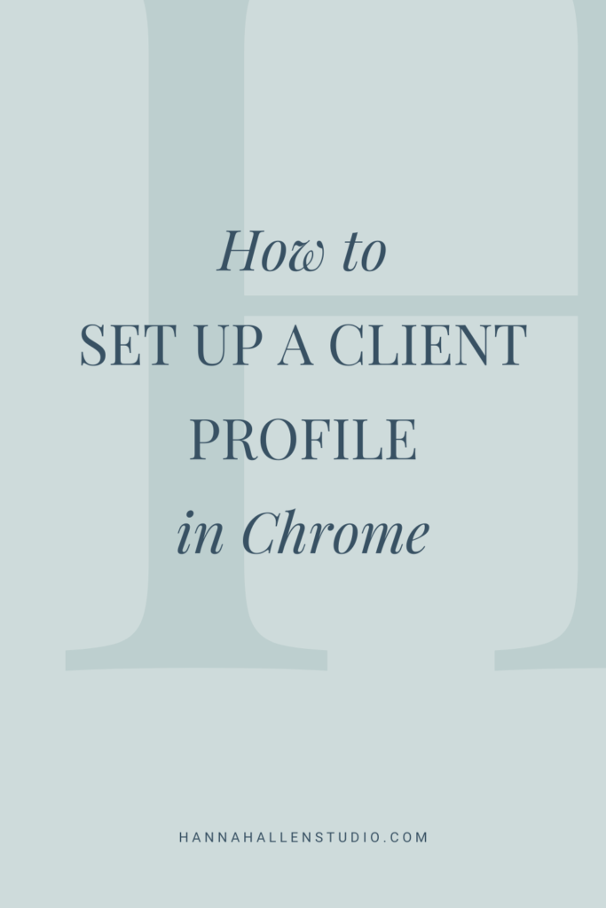 How to set up client profiles in Chrome #smallbusinesstips #productivity | Hannah Allen Studio